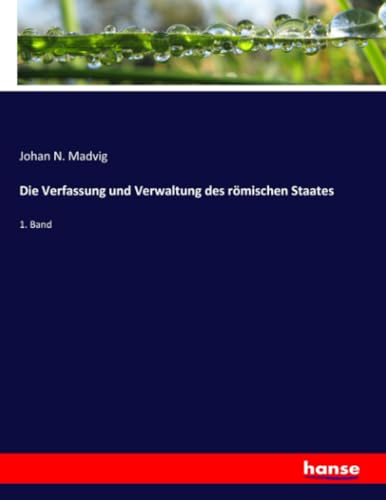 Die Verfassung und Verwaltung des römischen Staates: 1. Band