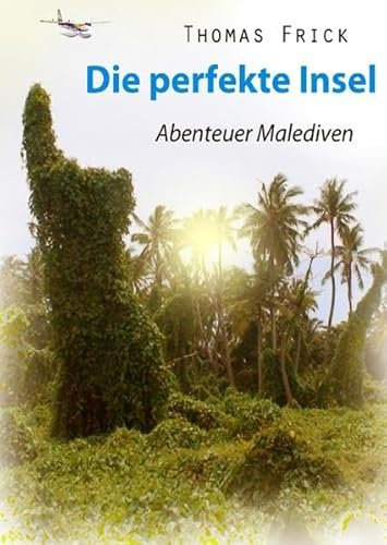 Die perfekte Insel - Abenteuer Malediven: Bildband