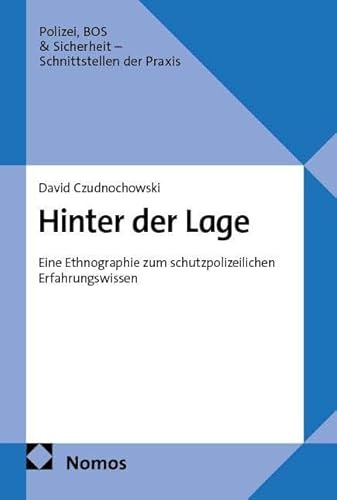 Hinter der Lage: Eine Ethnographie zum schutzpolizeilichen Erfahrungswissen (Polizei, BOS &Sicherheit – Schnittstellen der Praxis)