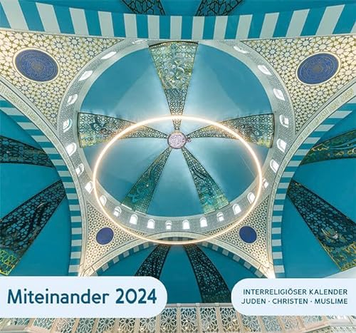 Interreligiöser Kalender Miteinander 2024: mit jüdisch-christlich-muslimischem Kalendarium