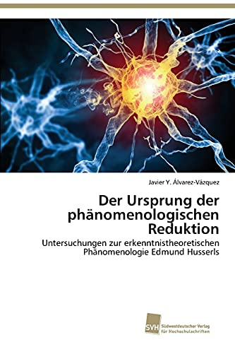 Der Ursprung der phänomenologischen Reduktion: Untersuchungen zur erkenntnistheoretischen Phänomenologie Edmund Husserls