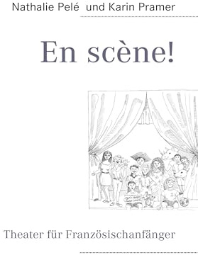 En scène!: Theater für Französischanfänger