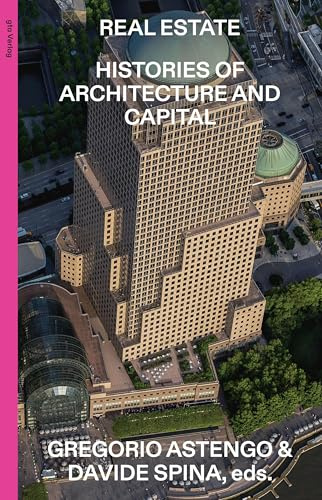 Real Estate: Histories of Architecture and Capital (gta edition)