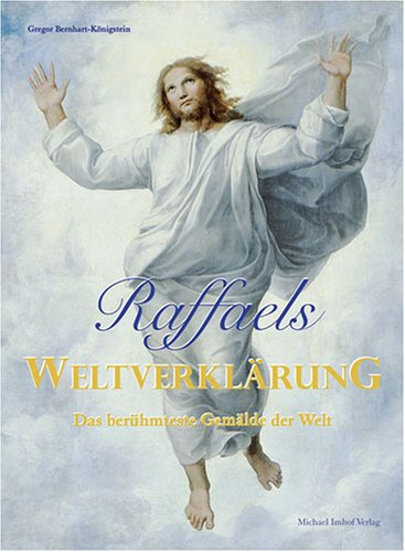 Raffaels Weltverklärung: Das berühmteste Gemälde der Welt