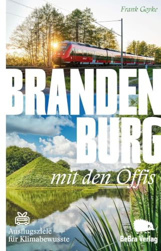Brandenburg mit den Öffis: Ausflugsziele für Klimabewusste (Unterwegs in Brandenburg)