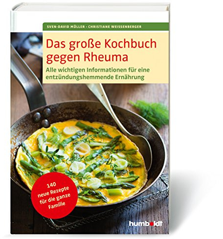 Das große Kochbuch gegen Rheuma: Alle wichtigen Informationen für eine entzündungshemmende Ernährung, 140 neue Rezepte für die ganze Familie