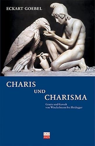 Charis und Charisma. Gewalt und Grazie von Winckelmann bis Heidegger (LiteraturForschung, Band 1)