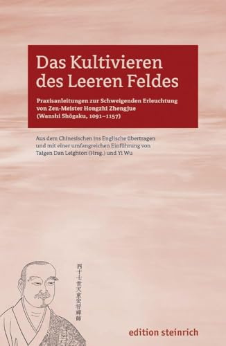 Das Kultivieren des leeren Feldes: Praxisanleitungen zur schweigenden Erleuchtung von Zen-Meister Hongzhi Zhengjue (Wanshi Shogaku, 1091-1157)