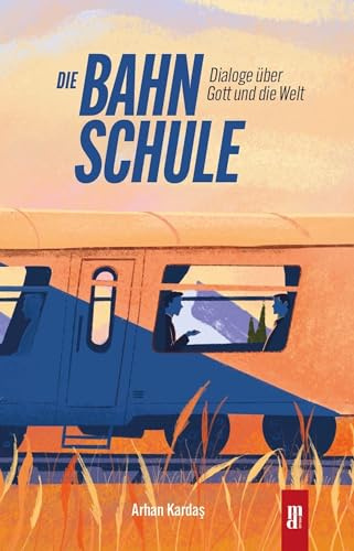 Die Bahnschule: Dialoge über Gott und die Welt