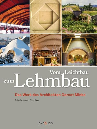 Vom Leichtbau zum Lehmbau: Das Werk des Architekten Gernot Minke