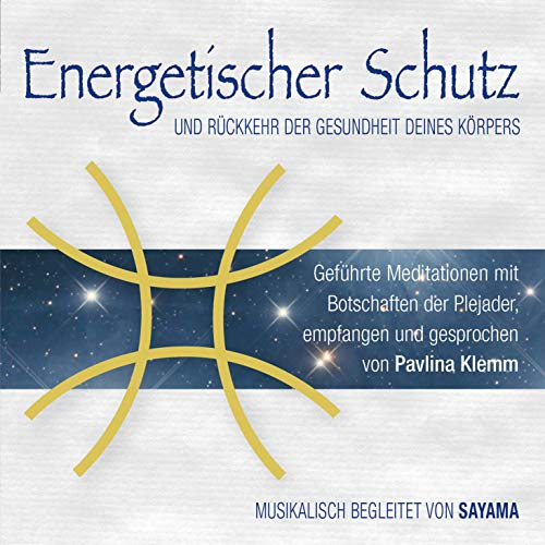 Energetischer Schutz und Rückkehr der Gesundheit deines Körpers: Channelings, geführte Meditationen, Heilsymbol und reiner Klang (Weiße Reihe (mit ... Kurse der Plejader durch Pavlina Klemm)