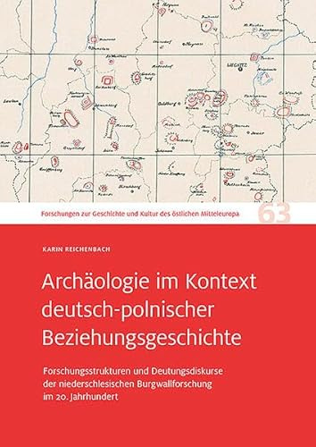 Archäologie im Kontext deutsch-polnischer Beziehungsgeschichte: Forschungsstrukturen und Deutungsdiskurse der niederschlesischen Burgwallforschung im ... und Kultur des östlichen Mitteleuropa