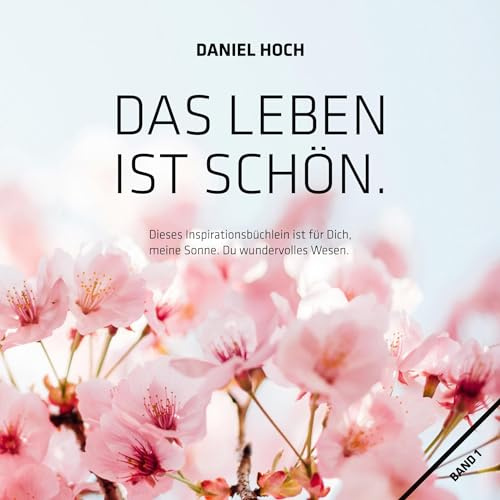 Das Leben ist schön.: Dieses Inspirationsbüchlein ist für Dich, meine Sonne. Du wundervolles Wesen.