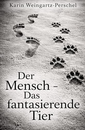 Der Mensch - Das fantasierende Tier