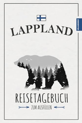 Lappland Reisetagebuch: Lappland Urlaub Geschenke zum Wandern, Camping und für die Reise mit dem Wohnmobil / Tagebuch zum Ausfüllen / Reisebuch / Souvenir / Finnland Reise Must Haves