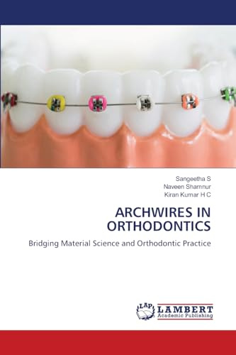 ARCHWIRES IN ORTHODONTICS: Bridging Material Science and Orthodontic Practice