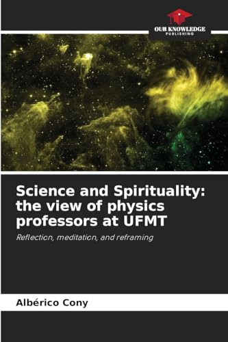 Science and Spirituality: the view of physics professors at UFMT: Reflection, meditation, and reframing