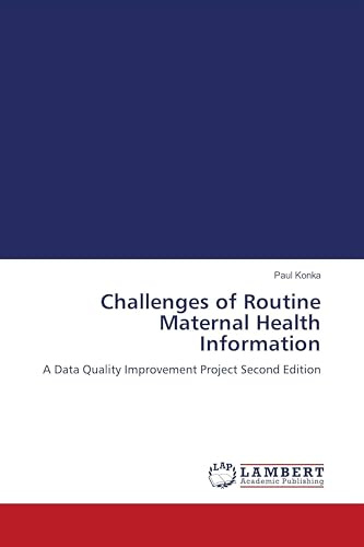 Challenges of Routine Maternal Health Information: A Data Quality Improvement Project Second Edition