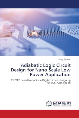 Adiabatic Logic Circuit Design for Nano Scale Low Power Application: CNTFET based Nano Scale Digital circuit designing for ULSI Application