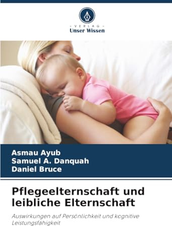 Pflegeelternschaft und leibliche Elternschaft: Auswirkungen auf Persönlichkeit und kognitive Leistungsfähigkeit