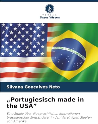 „Portugiesisch made in the USA”: Eine Studie über die sprachlichen Innovationen brasilianischer Einwanderer in den Vereinigten Staaten von Amerika