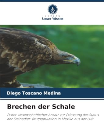 Brechen der Schale: Erster wissenschaftlicher Ansatz zur Erfassung des Status der Steinadler-Brutpopulation in Mexiko aus der Luft
