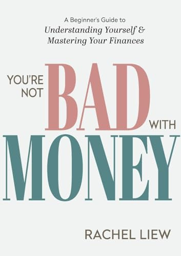 You're Not Bad With Money: A Beginner's Guide to Understanding Yourself & Mastering Your Finances