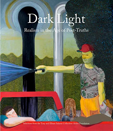 Dark Light: Realism in the Age of Post-Truths. Selections from the Tony and Elham Salamé Collection–Aïshti Foundation