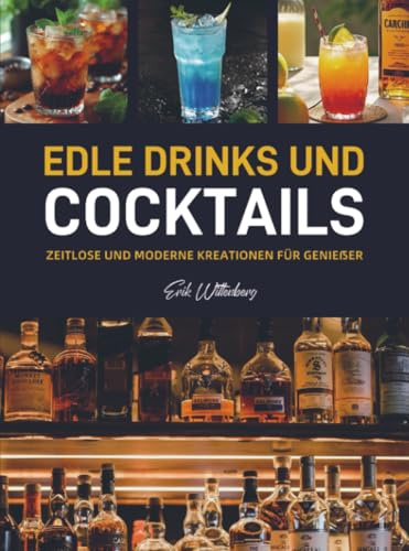 Edle Drinks und Cocktails: Zeitlose und moderne Kreationen für Genießer