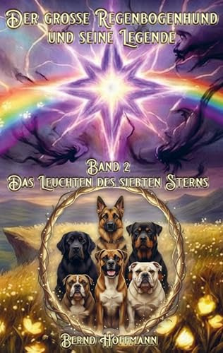 Der große Regenbogenhund und seine Legende: Band 2 - Das Leuchten des siebten Sterns