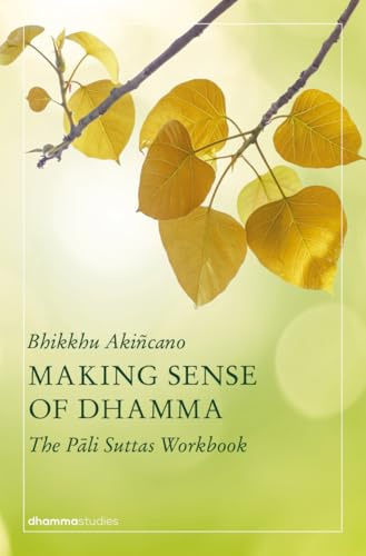 Making Sense of Dhamma: The Pali Suttas Workbook (dhammastudies, 1)