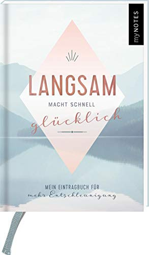 myNOTES Langsam macht schnell glücklich: Mein Eintragbuch für mehr Entschleunigung