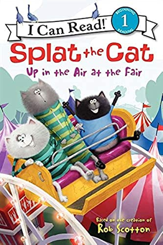 Splat the Cat: Up in the Air at the Fair: A Level 1 I Can Read Book about Friendship and the Perfect Gift for Children (Ages 4-8) (I Can Read Level 1)