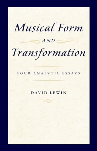 MUSICAL FORM AND TRANSFORMATION: Four Analytic Essays