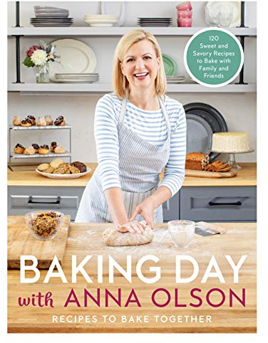 Baking Day with Anna Olson: Recipes to Bake Together: 120 Sweet and Savory Recipes to Bake with Family and Friends