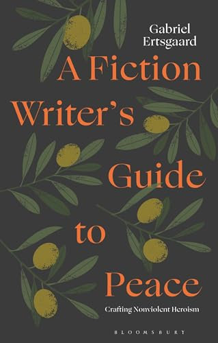A Fiction Writer’s Guide to Peace: Crafting Nonviolent Heroism
