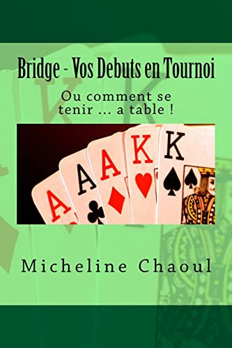 Bridge - Vos Debuts en Tournoi: Ou comment se tenir ... a table !