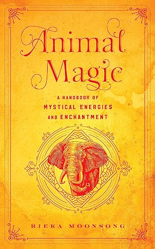 Animal Magic: A Handbook of Mystical Energies and Enchantment (18) (Mystical Handbook)