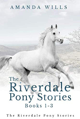 The Riverdale Pony Stories Books 1-3: The Lost Pony of Riverdale, Against all Hope and Into the Storm