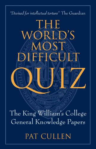 The World’s Most Difficult Quiz: The King William's College General Knowledge Papers