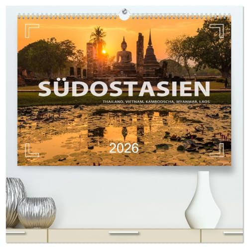 Südostasien - Thailand, Vietnam, Kambodscha, Myanmar, Laos (hochwertiger Premium Wandkalender 2026 DIN A2 quer), Kunstdruck in Hochglanz: Fotos vom Kontinent des Lächelns (CALVENDO Orte)