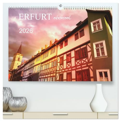 ERFURT obercool (hochwertiger Premium Wandkalender 2026 DIN A2 quer), Kunstdruck in Hochglanz: Spektakuläre Architektur und Denkmäler (CALVENDO Orte)