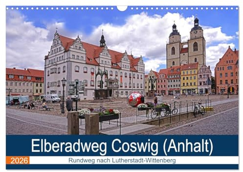Elberadweg Coswig (Wandkalender 2026 DIN A3 quer), CALVENDO Monatskalender: Fahrradrundweg nach Lutherstadt Wittenberg (CALVENDO Orte)