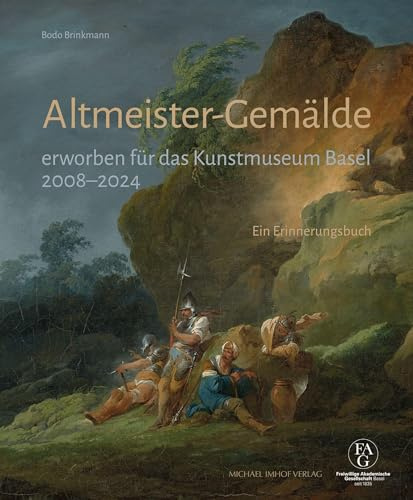 Altmeister-Gemälde erworben für das Kunstmuseum Basel 2008–2024: Ein Erinnerungsbuch