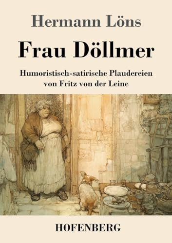 Frau Döllmer: Humoristisch-satirische Plaudereien von Fritz von der Leine