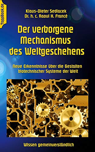Der verborgene Mechanismus des Weltgeschehens: Neue Erkenntnisse über die Gestalten biotechnischer Systeme der Welt (Toppbook Wissen gemeinverständlich)