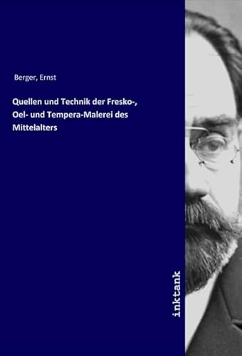 Quellen und Technik der Fresko-, Oel- und Tempera-Malerei des Mittelalters