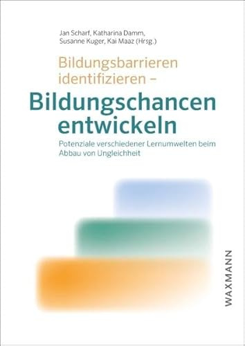 Bildungsbarrieren identifizieren – Bildungschancen entwickeln: Potenziale verschiedener Lernumwelten beim Abbau von Ungleichheit