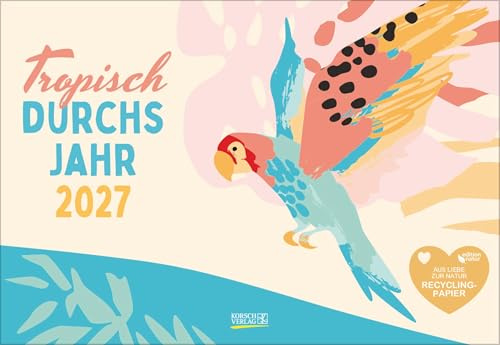 Tropisch druchs Jahr - Recyclingpapier 2027: Broschürenkalender mit Ferienterminen. Format: 30 x 30 cm