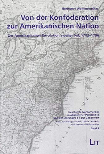 Von der Konföderation zur Amerikanischen Nation: Der Amerikanischen Revolution zweiter Teil, 1783 - 1796